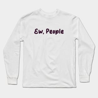 ew, people Long Sleeve T-Shirt